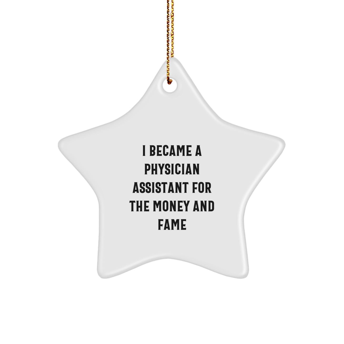 Funny Gifts for Physician Assistant Friends and Family, Christmas Unique Star Ornament, I Became A Physician Assistant For The Money And Fame - Image 1