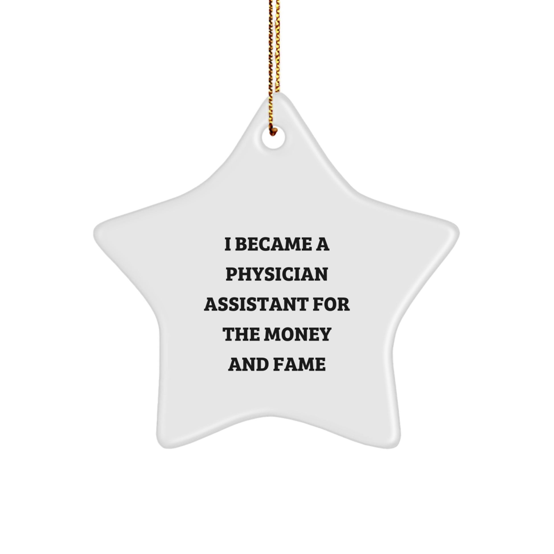 Funny Physician Assistant Gifts For Men - Unique Star Ornament 'I Became A Physician Assistant For The Money And Fame' Christmas Unique Gifts from Friends - Image 1