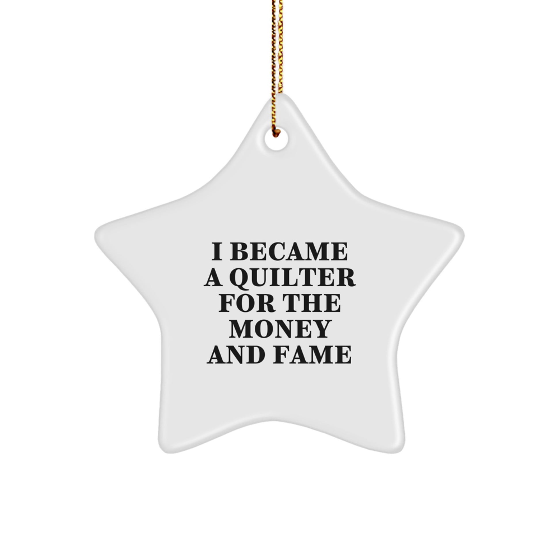 Funny Quilter Gifts from Men to Friends for Christmas Star Ornament I Became A Quilter For The Money And Fame - Image 1