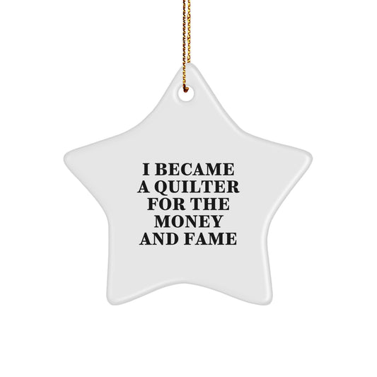Funny Quilter Gifts from Men to Friends for Christmas Star Ornament I Became A Quilter For The Money And Fame - Image 1