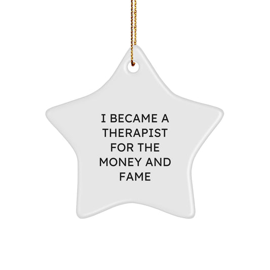 Funny Quotes for Therapist Gifts - 'I Became A Therapist For The Money And Fame' Star Ornament, Christmas Unique Gifts from Friends - Image 1