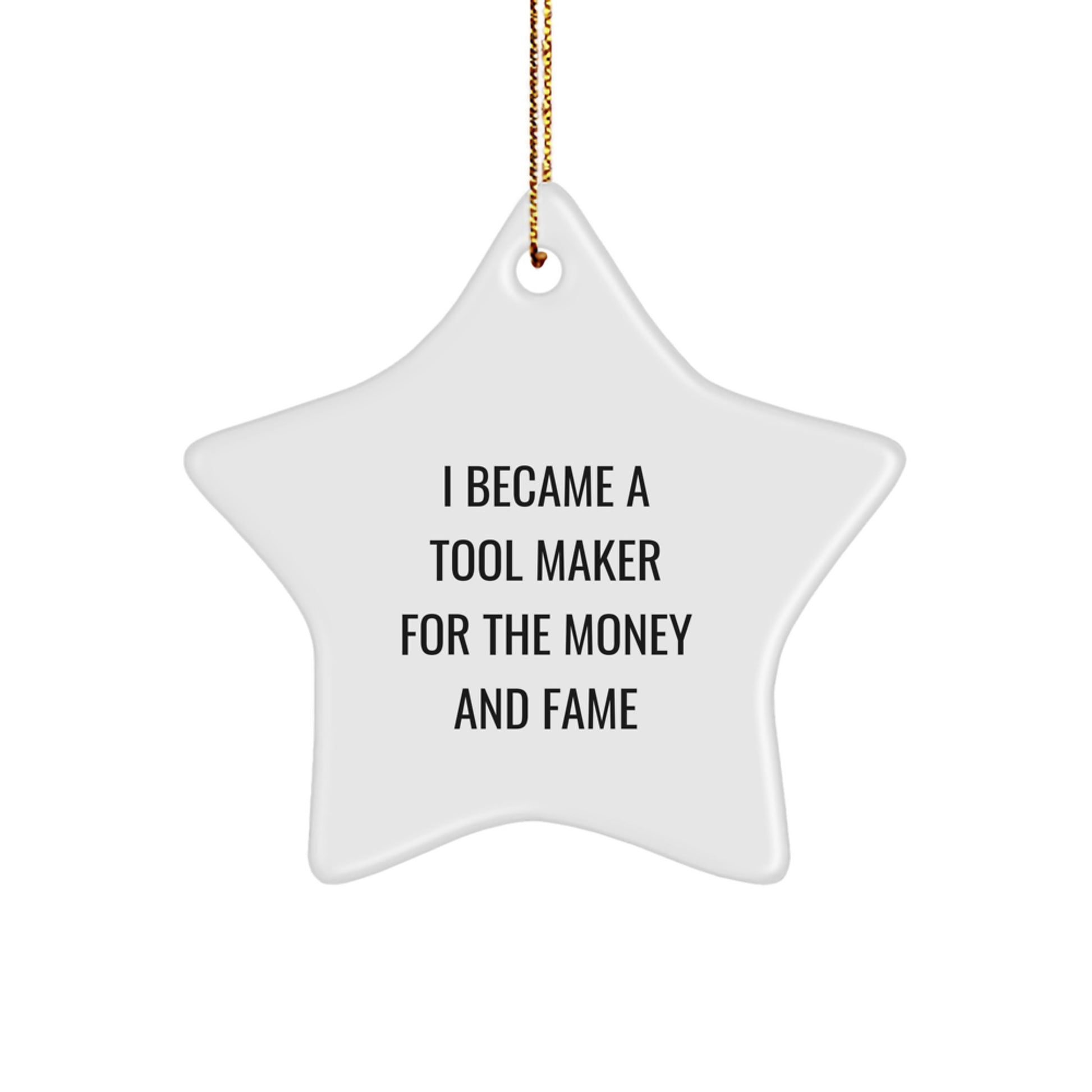 Funny Tool Maker Gifts, Star Ornament for Tool Maker, 'I Became A Tool Maker For The Money And Fame' Christmas Unique Gifts from Friends to Tool Makers - Image 1
