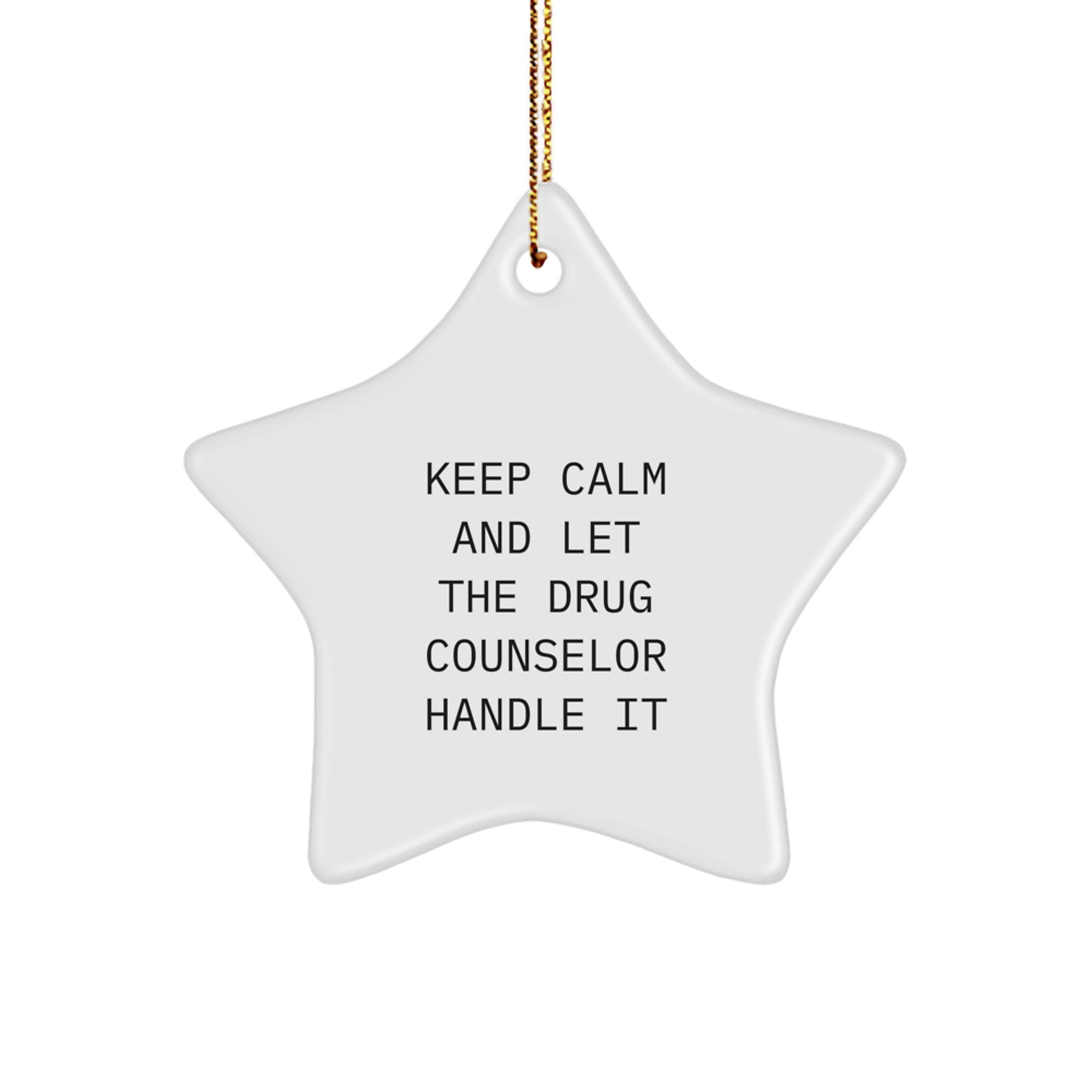Funny Drug Counselor Gifts, Keep Calm And Let Him Handle It, White Star Ornament for Friends and Family at Christmas - Image 1