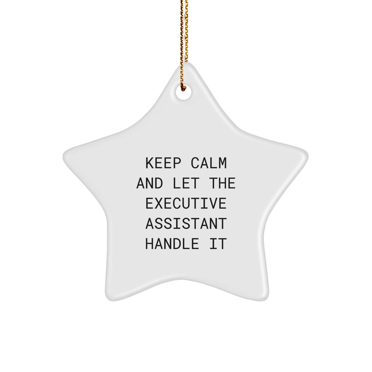 Funny Executive Assistant Gifts from Friends - Keep Calm And Let The Executive Assistant Handle It Star Ornament, White, Christmas Unique Gifts for Executive Assistant - Image 1