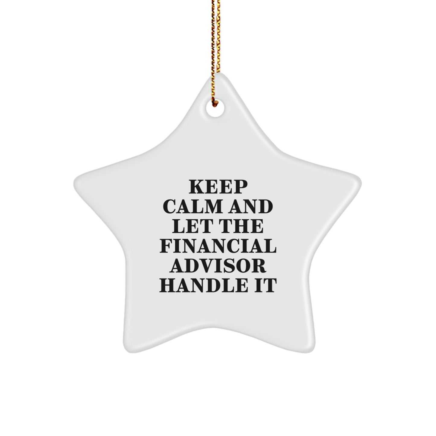 Funny Financial Advisor Star Ornament, Gifts from Family to Financial Advisor, Keep Calm And Let The Financial Advisor Handle It Star Shape Christmas Unique Gifts - Image 1
