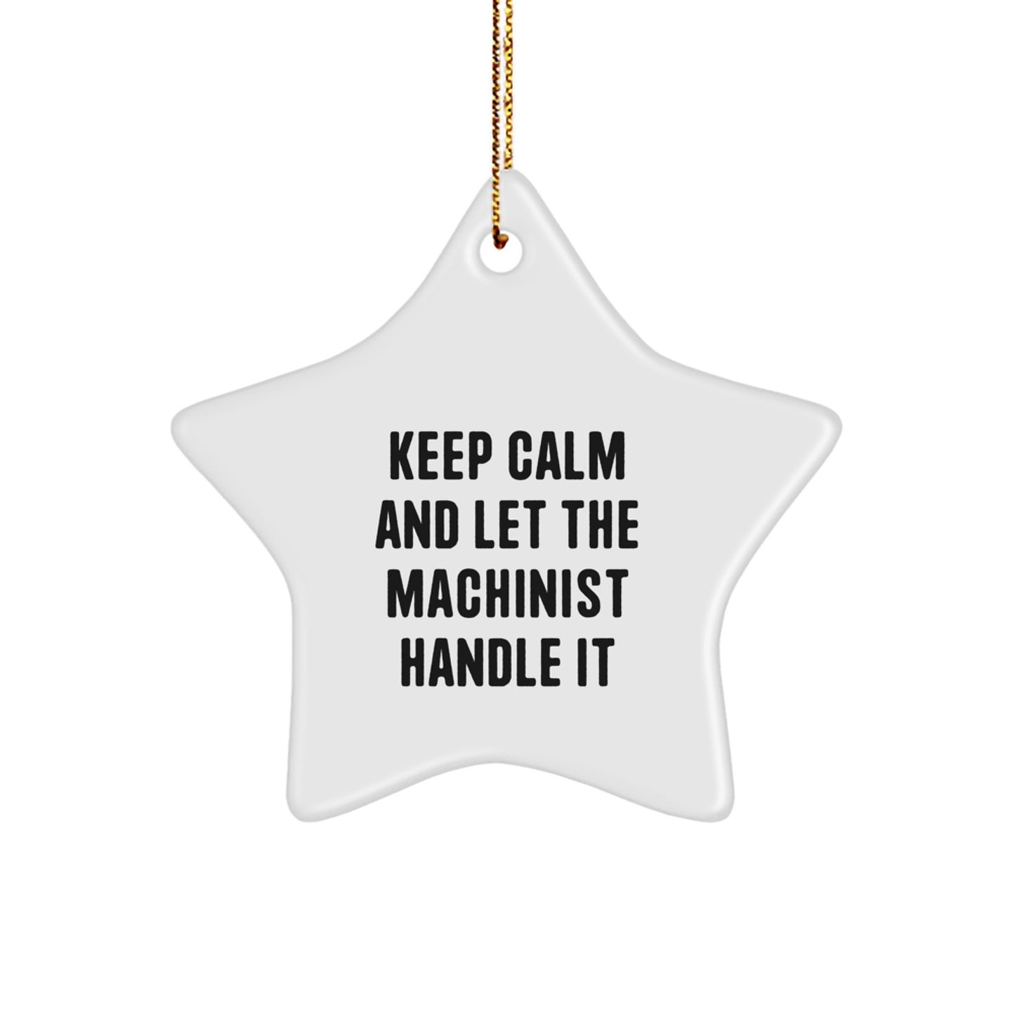 Funny Machinist Gifts from Men, Unique Star Ornament for Christmas, Keep Calm And Let The Machinist Handle It Inspirational Quote Decor for Machinist Friends - Image 1