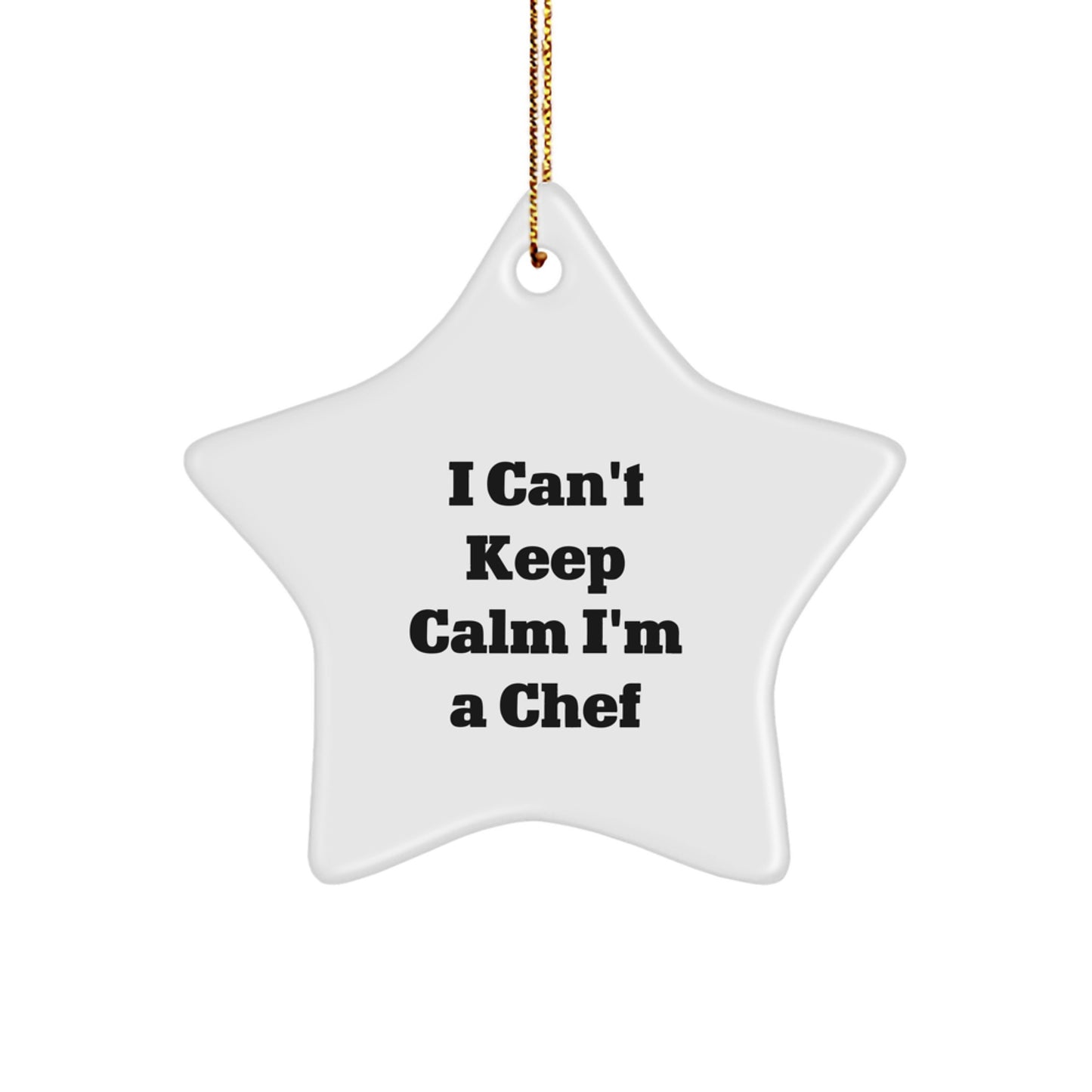 Funny Chef Gifts from Friends for Christmas Unique Star Ornament I Can't Keep Calm I'm A Chef, Chef Star Ornament, Fun Gift for Men, Women, Chef Friends, Coworkers, Family - Image 1