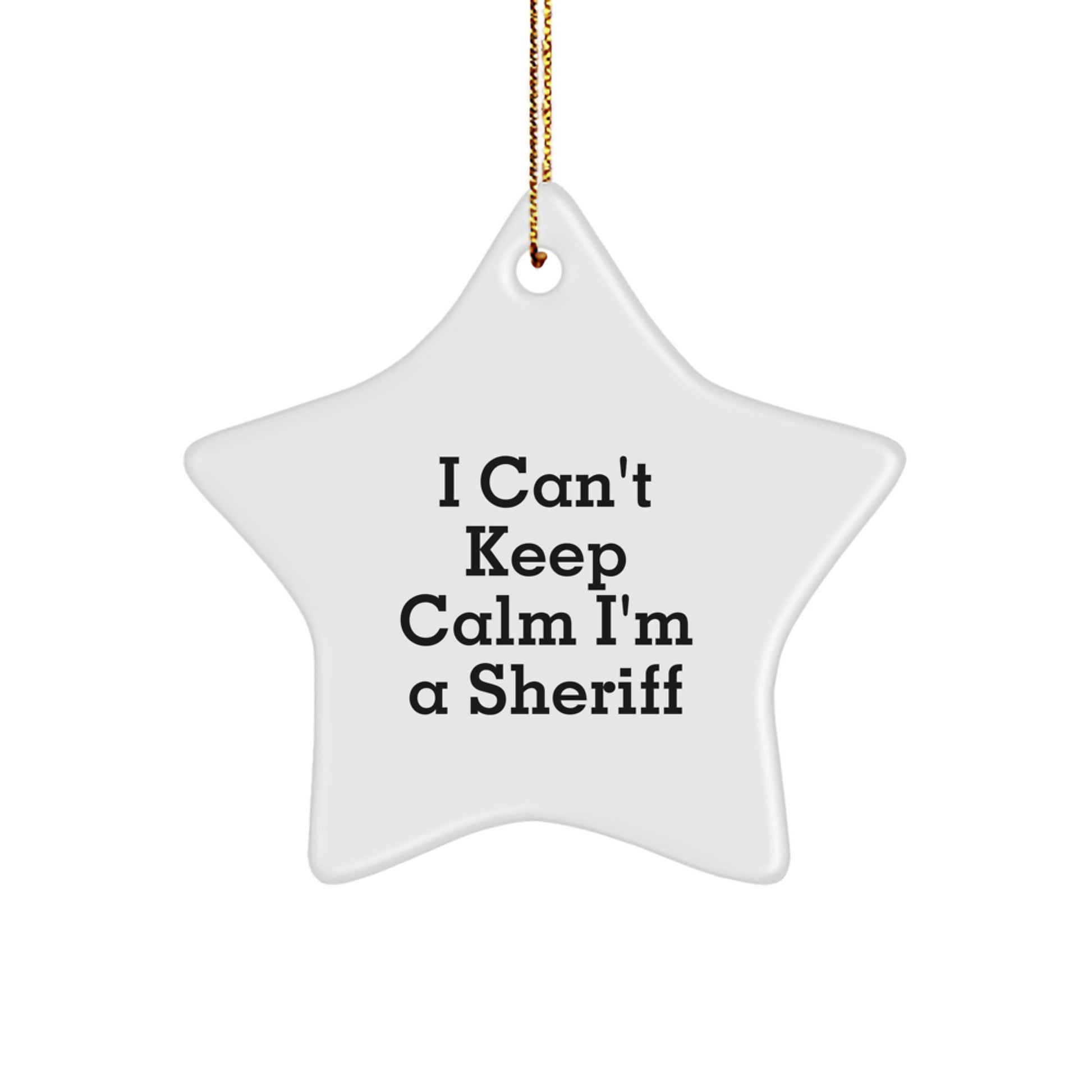 Funny Sheriff Star Ornament Gifts from Men to Friends, Christmas Unique Gifts for Sheriff, I Can't Keep Calm I'm A Sheriff Star Shaped Decoration - Image 1