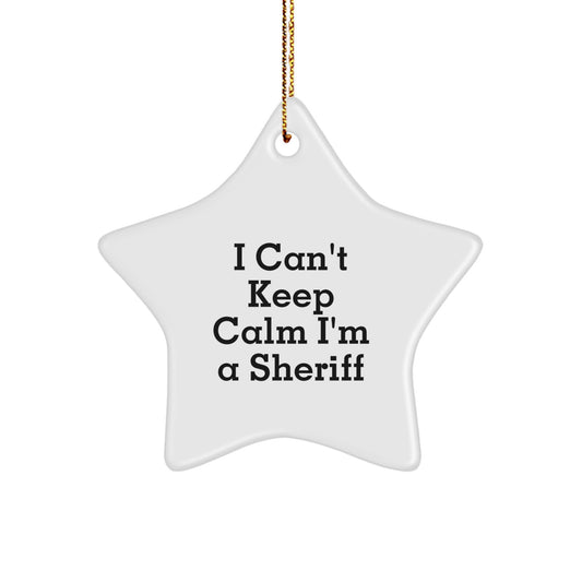 Funny Sheriff Star Ornament Gifts from Men to Friends, Christmas Unique Gifts for Sheriff, I Can't Keep Calm I'm A Sheriff Star Shaped Decoration - Image 1