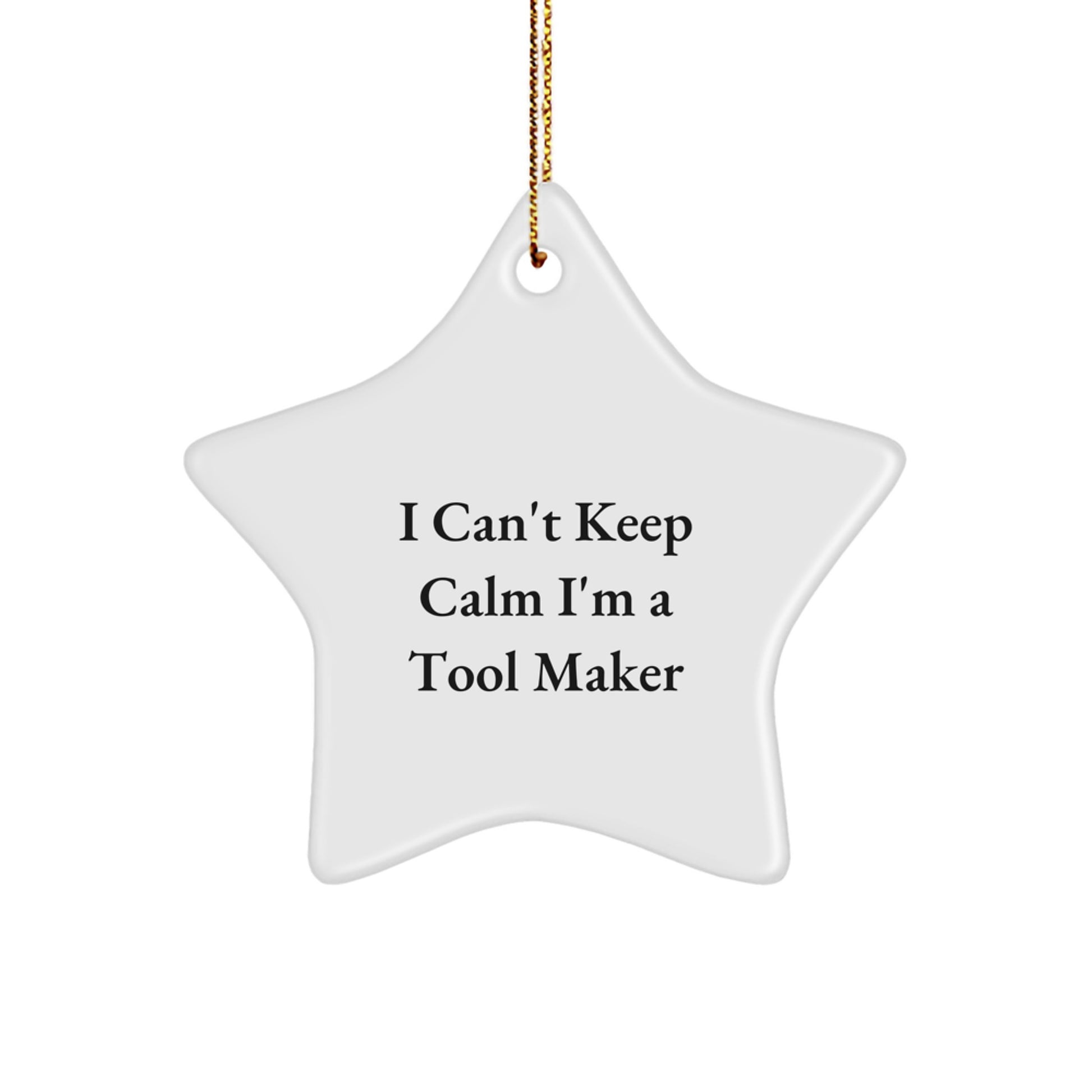 Funny Tool Maker Gifts from Men to Friends - I Can't Keep Calm Star Ornament for Tool Makers, Tool Maker Enthusiasts, and Christmas Unique Decor - Image 1