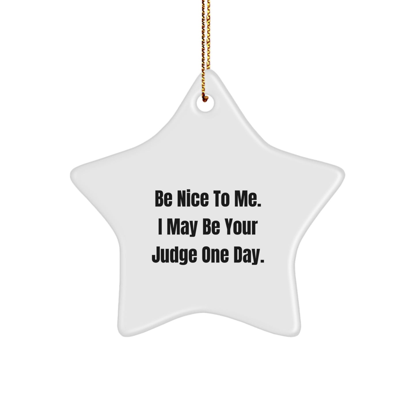 Funny Judge Gifts from Friends, Judge Star Ornament with Be Nice To Me. I May Be Your Judge One Day., Unique Christmas Unique Gifts for Judge, Men or Women - Image 1
