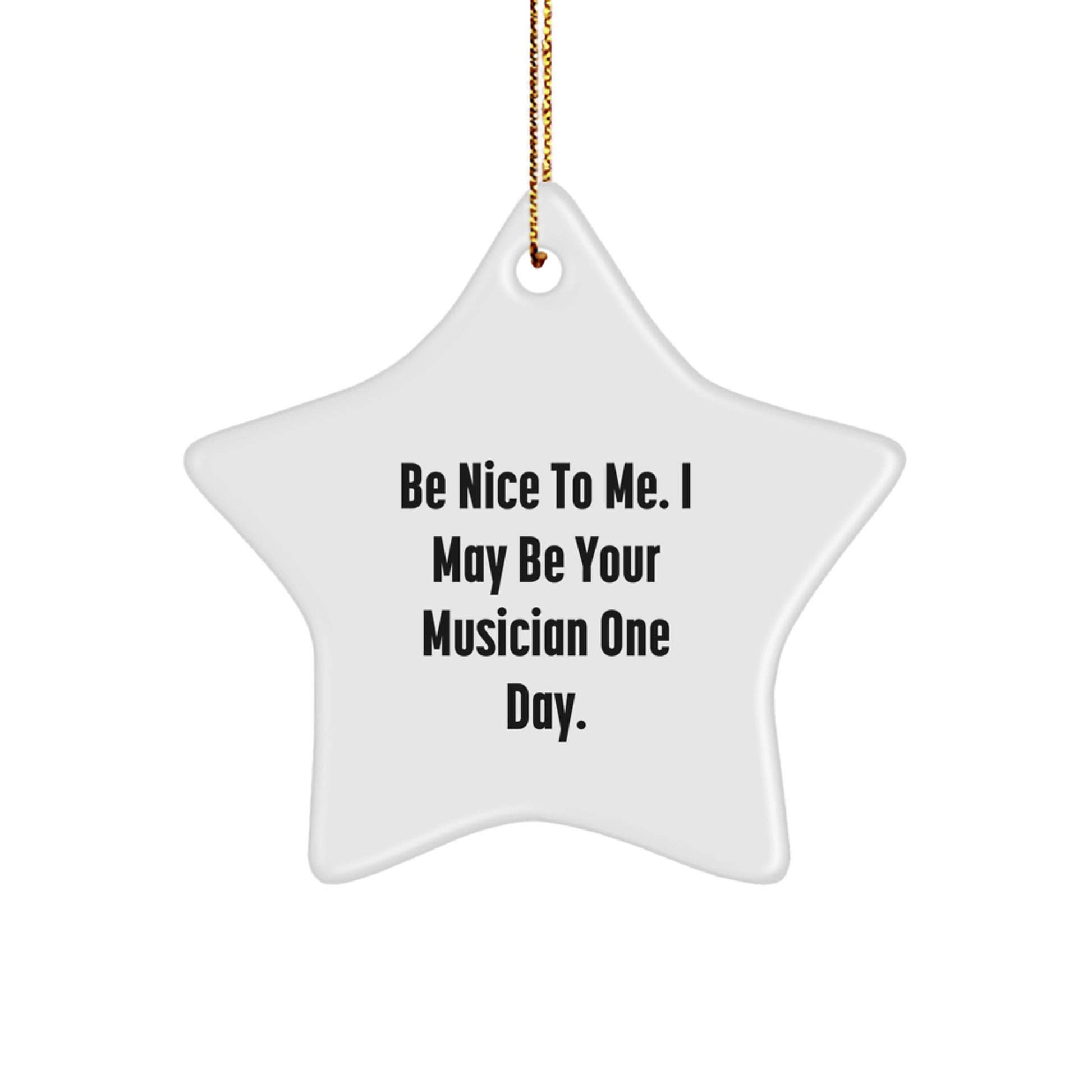 Christmas Unique Gifts for Musician Friends - Be Nice to Me Star Ornament for Musicians by Friends or Family - Image 1