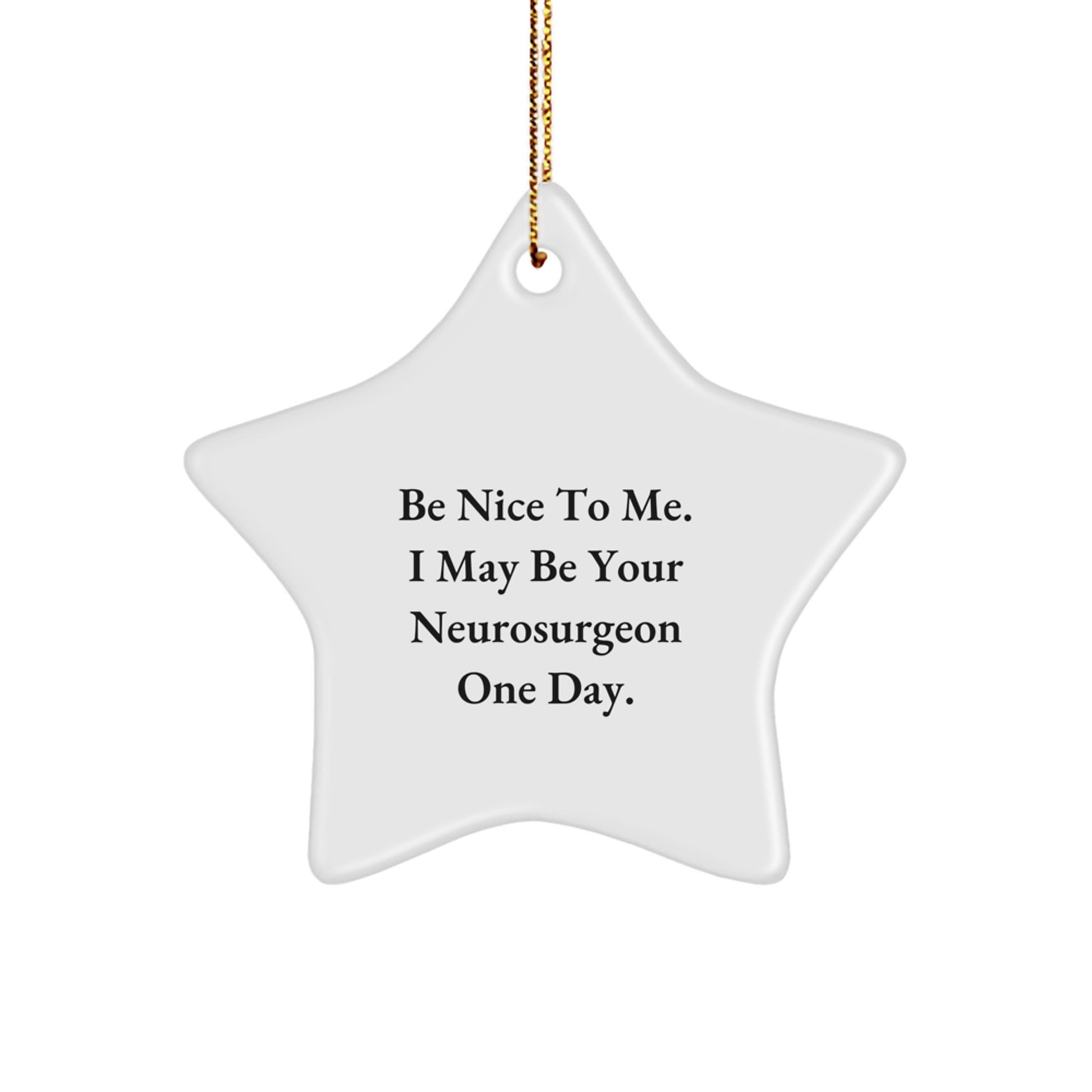 Funny Neurosurgeon Gifts from Men for Neurosurgeon, Christmas Unique Star Ornament, Be Nice To Me Quote - Image 1