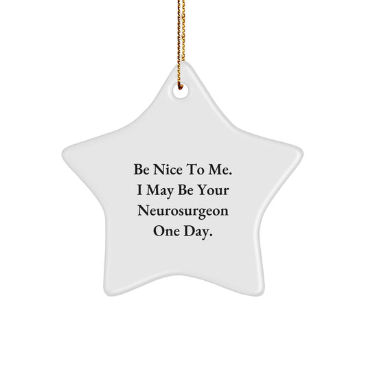Funny Neurosurgeon Gifts from Men for Neurosurgeon, Christmas Unique Star Ornament, Be Nice To Me Quote - Image 1