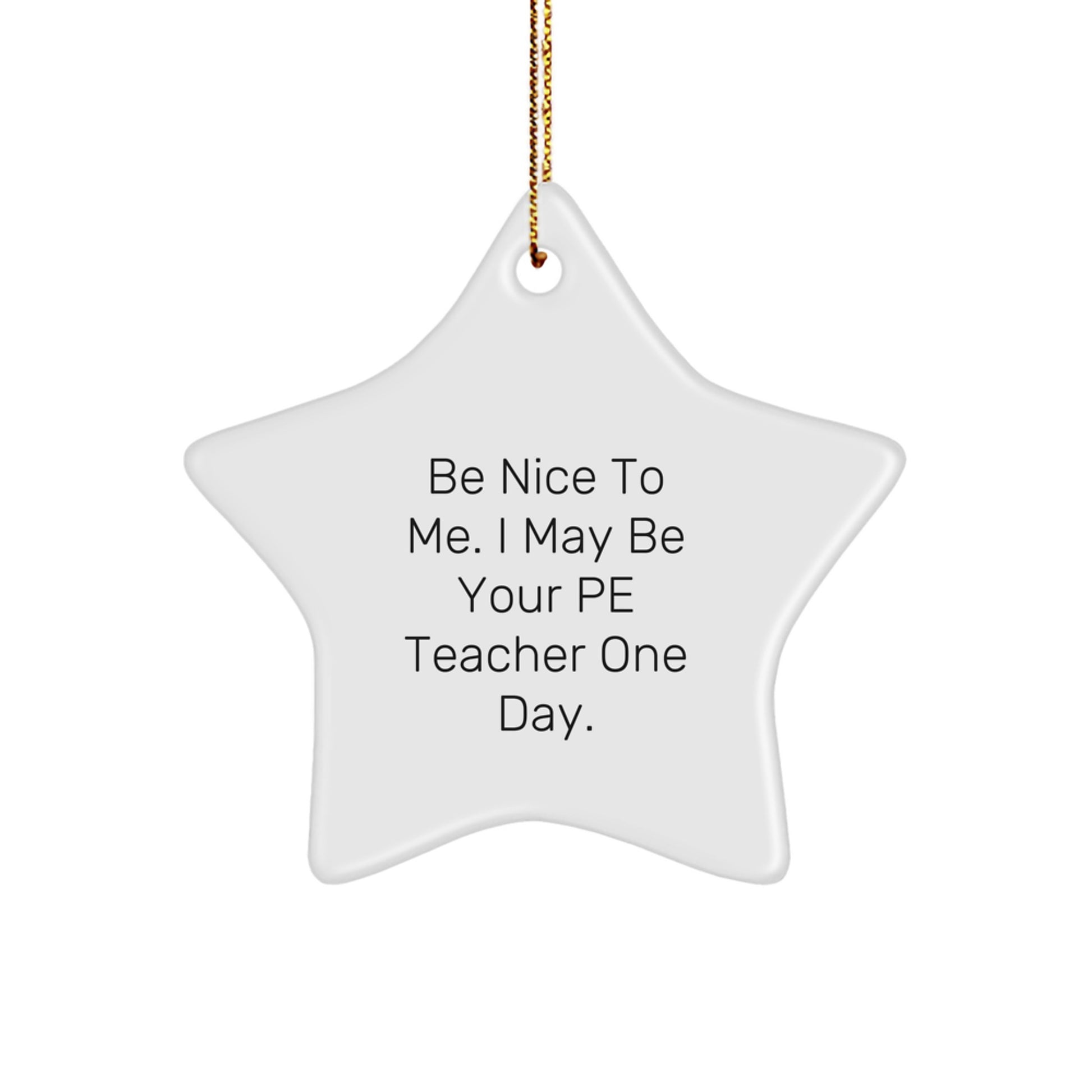 Funny Christmas Unique Gifts from Friends for PE Teacher Star Ornament - Be Nice To Me, I May Be Your PE Teacher One Day. - Image 1