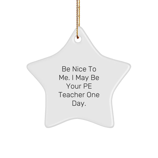 Funny Christmas Unique Gifts from Friends for PE Teacher Star Ornament - Be Nice To Me, I May Be Your PE Teacher One Day. - Image 1