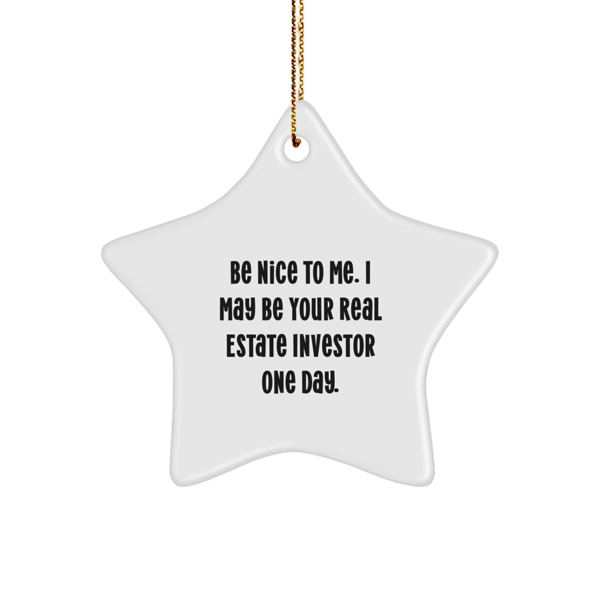 Funny Gifts from Friends to Real Estate Investor Men Christmas Unique Star Ornament with Be Nice To Me. I May Be Your Real Estate Investor One Day. Quote, White Star Shaped Decoration - Image 1