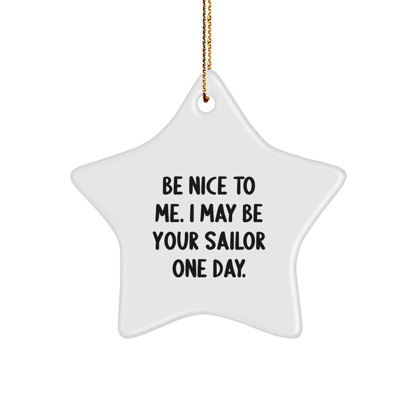 Funny Sailor Gifts from Friends, Christmas Unique Gifts for Sailor, Star Ornament with Quote 'Be Nice To Me. I May Be Your Sailor One Day.' - Image 1