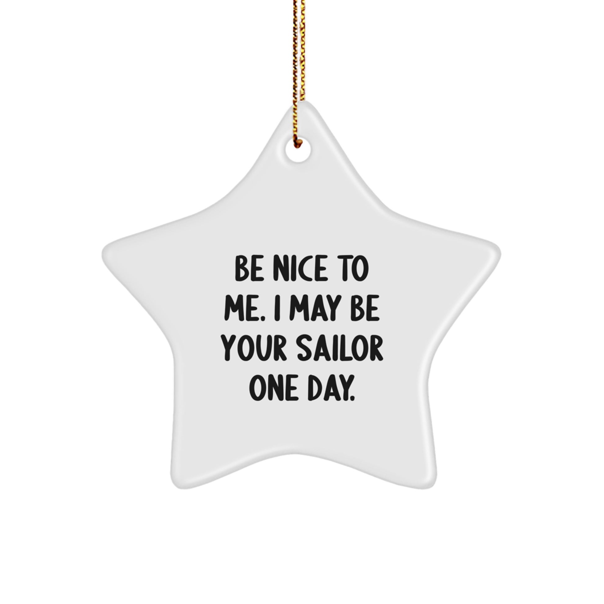 Funny Sailor Gifts from Friends, Christmas Unique Gifts for Sailor, Star Ornament with Quote 'Be Nice To Me. I May Be Your Sailor One Day.' - Image 1