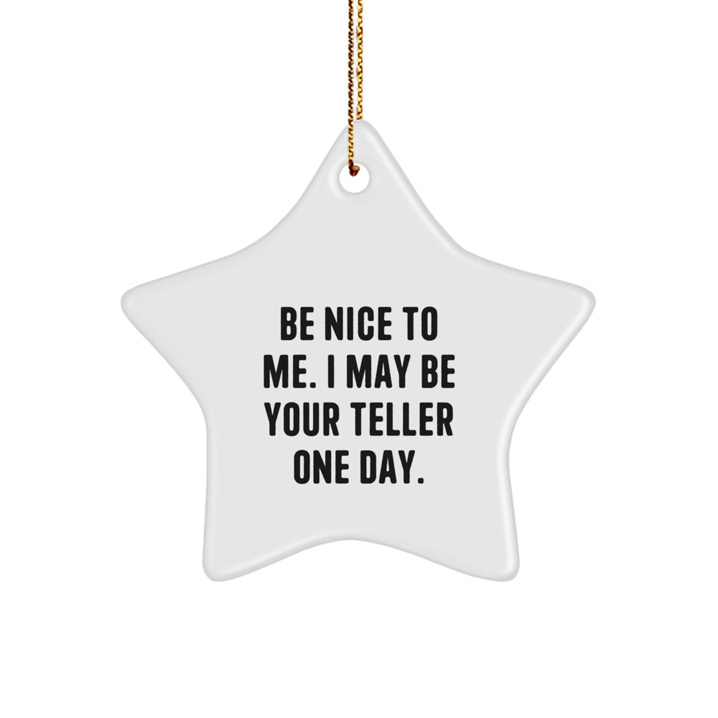 Funny Teller Gifts for Men, Christmas Unique Star Ornament with Quote - 'Be Nice To Me. I May Be Your Teller One Day.' - Image 1