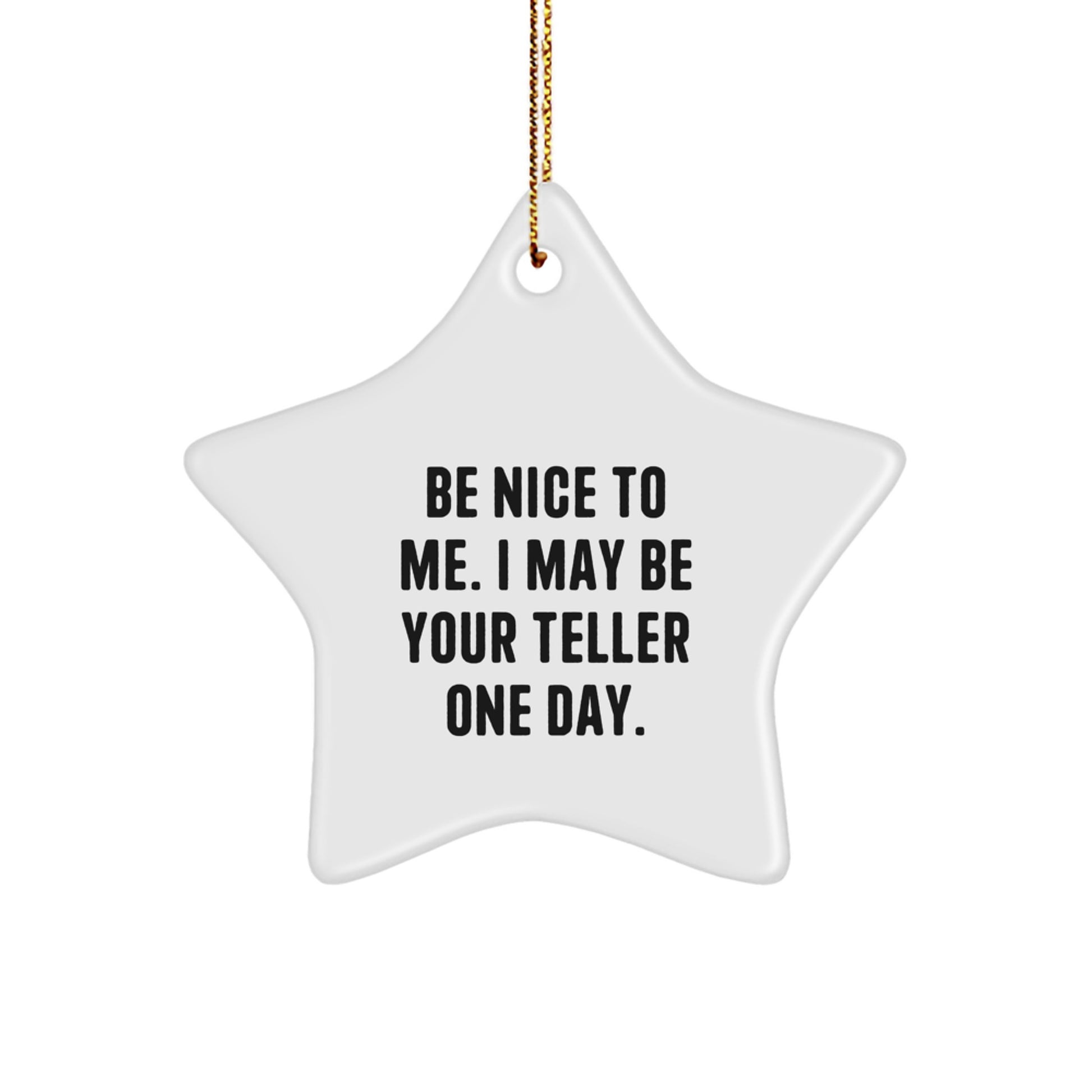 Funny Teller Gifts for Men, Christmas Unique Star Ornament with Quote - 'Be Nice To Me. I May Be Your Teller One Day.' - Image 1