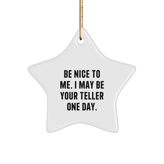 Funny Teller Gifts for Men, Christmas Unique Star Ornament with Quote - 'Be Nice To Me. I May Be Your Teller One Day.' - Image 1