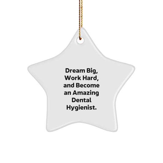 Funny Dental Hygienist Christmas Unique Gifts, Star Ornament - 'Dream Big, Work Hard, And Become An Amazing Dental Hygienist.' Gifts from Friends to Dental Hygienist - Image 1