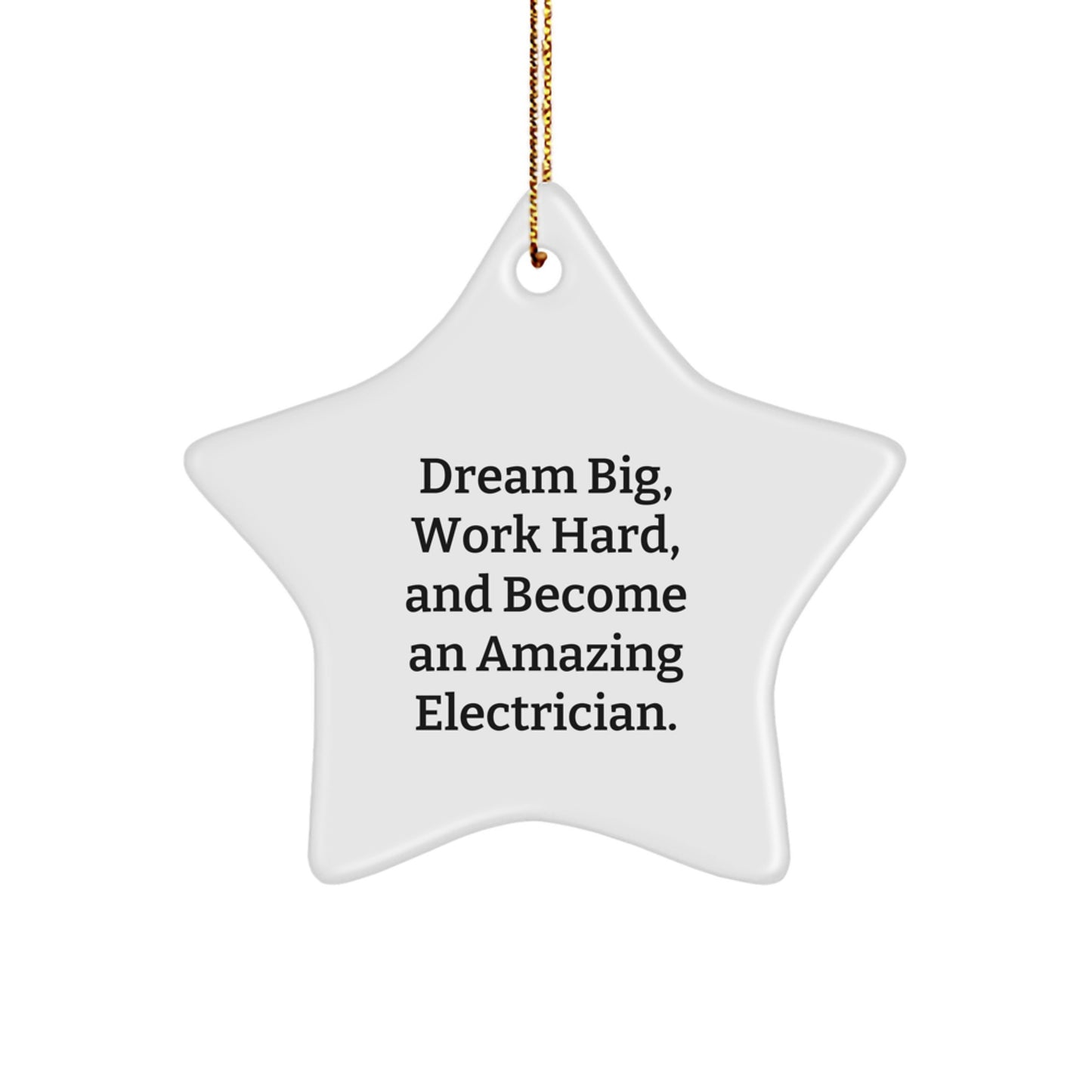 Electrician Gifts from Friends | Inspirational Star Ornament for Christmas, 'Dream Big, Work Hard, And Become An Amazing Electrician.' - Image 1