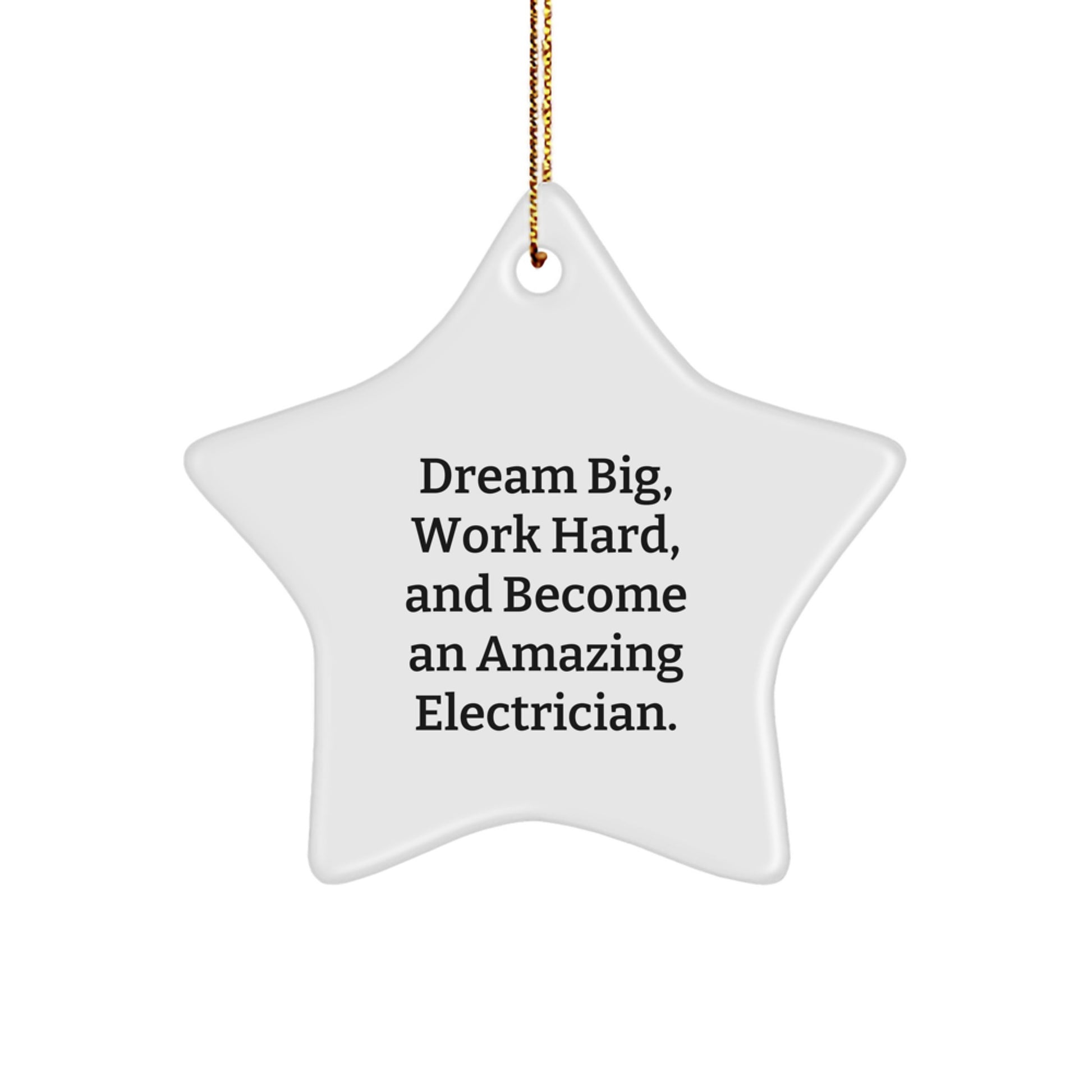 Electrician Gifts from Friends | Inspirational Star Ornament for Christmas, 'Dream Big, Work Hard, And Become An Amazing Electrician.' - Image 1