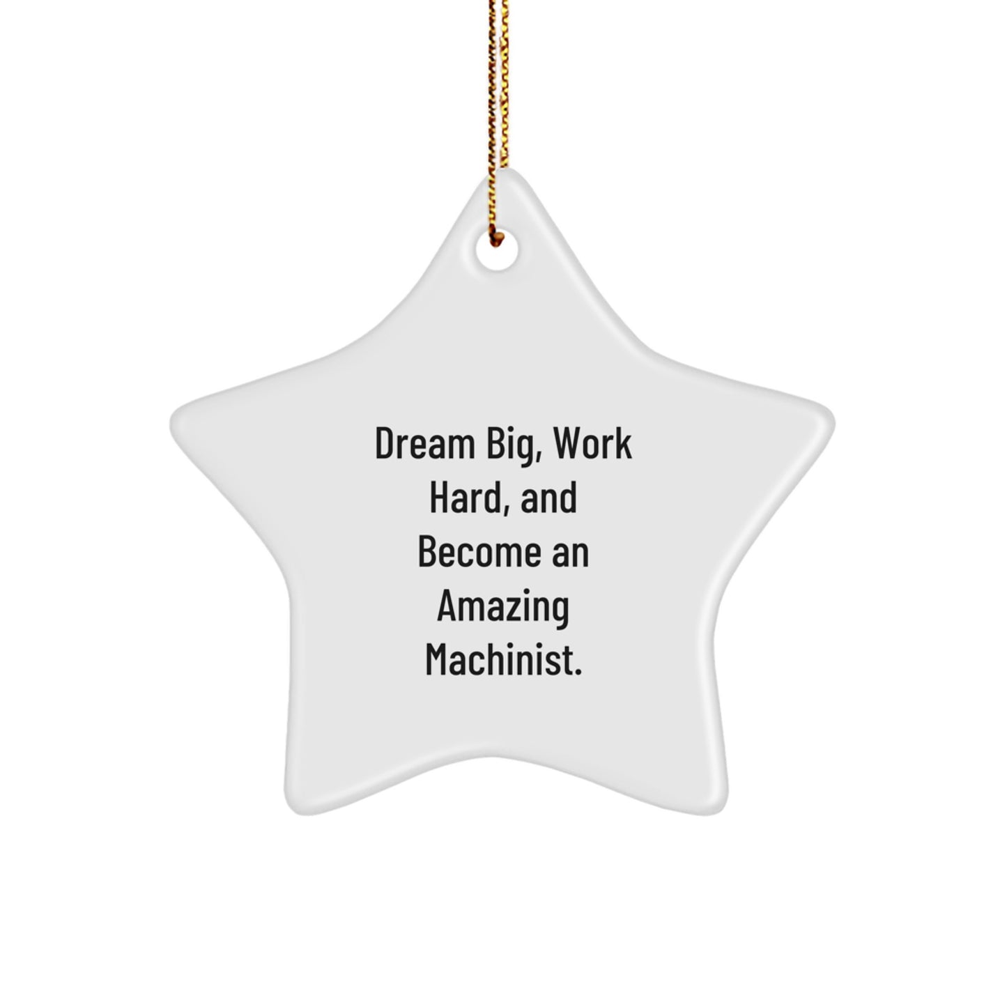 Inspiring Machinist Star Ornament, Funny Quote Gifts for Men - Image 1