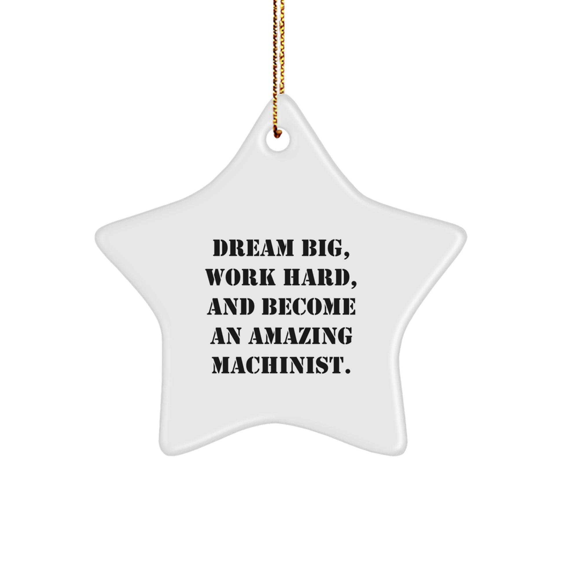 Funny Machinist Gifts from Friends, Unique Gifts for Machinist Men at Christmas, Star Ornament, 'Dream Big, Work Hard, And Become An Amazing Machinist. - Image 1
