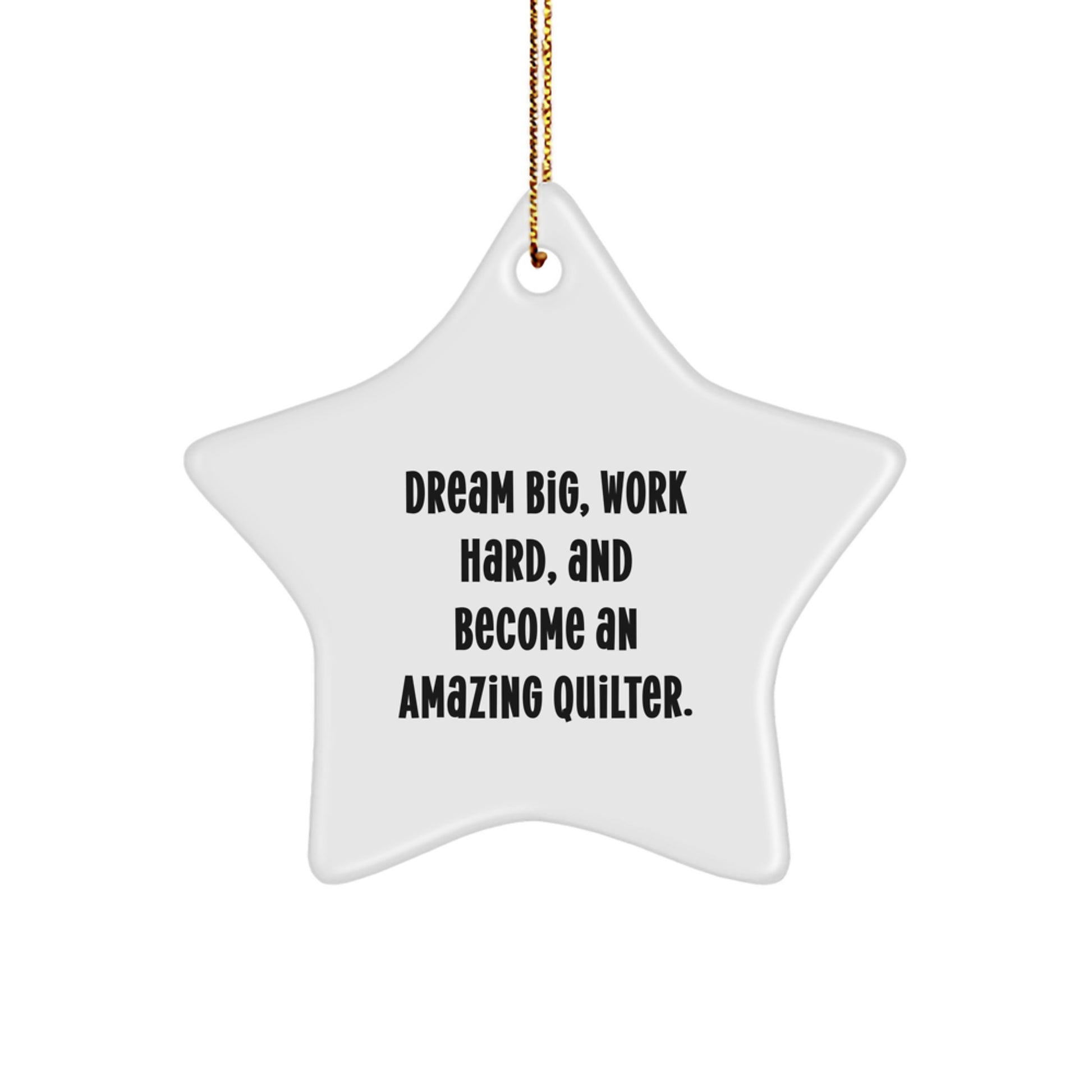 Quilter Gifts for Women - Inspirational Star Ornament Christmas Unique Gifts from Friends - 'Dream Big, Work Hard, And Become An Amazing Quilter.' - Image 1