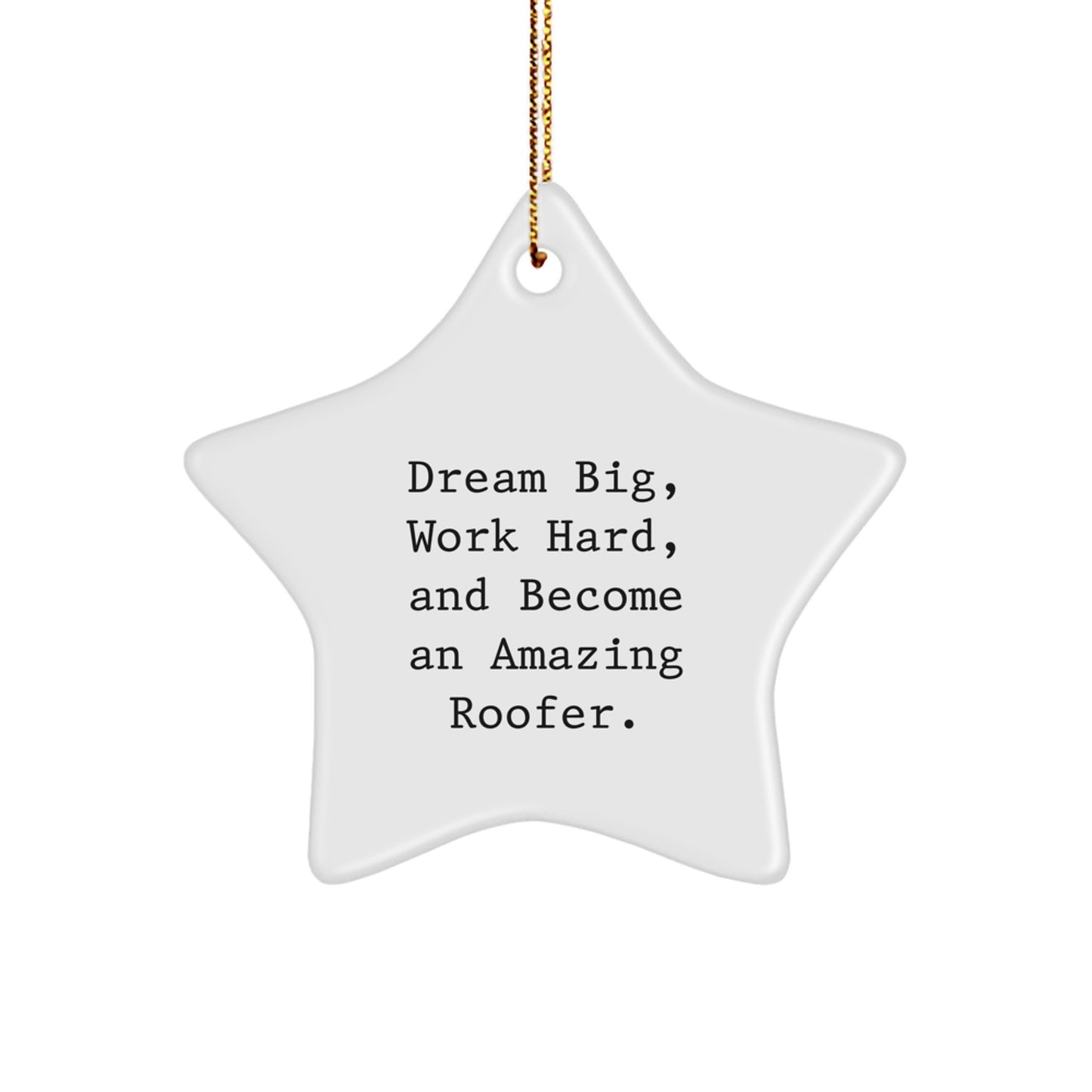 Funny Roofer Gifts from Family - 'Dream Big, Work Hard, And Become An Amazing Roofer.' Star Ornament for Christmas - Image 1