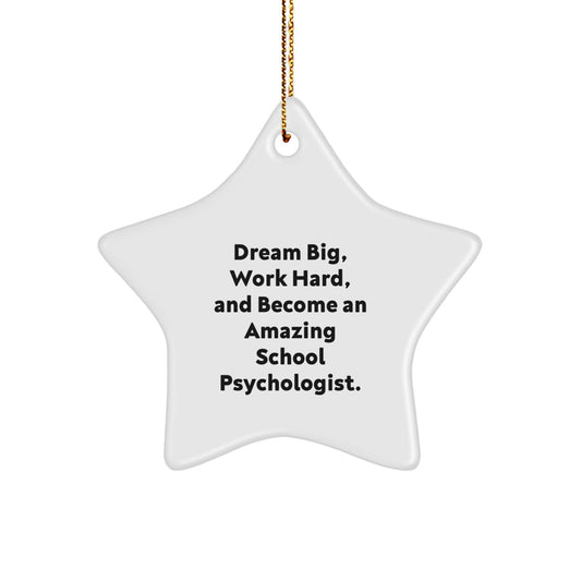 Gifts from Friends and Family for School Psychologist - Inspirational Star Ornament, 'Dream Big, Work Hard, And Become An Amazing School Psychologist. - Unique Christmas Decorations - Image 1