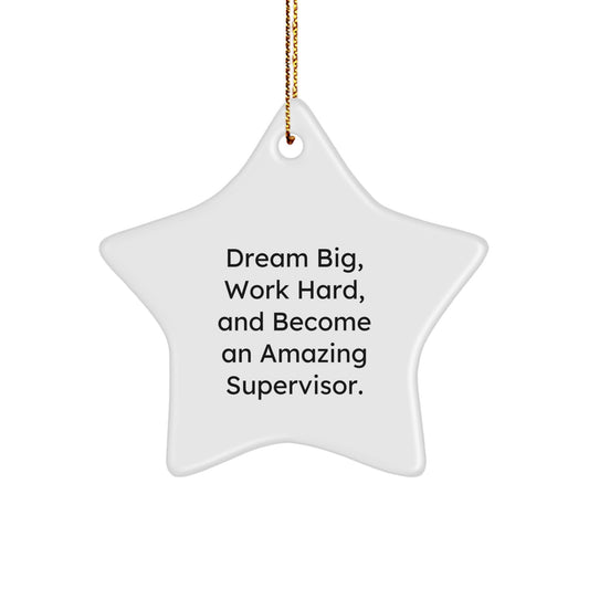 Gifts from Men for Supervisor - 'Dream Big, Work Hard, And Become An Amazing Supervisor' Star Ornament for Christmas Unique Gifts - Image 1