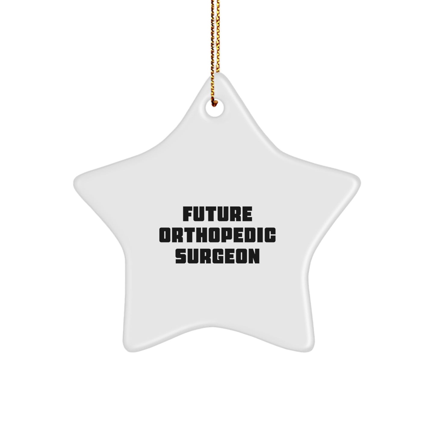 Funny Quote Gifts from Future Orthopedic Surgeon, Christmas Star Ornament for Orthopedic Surgeon Men, Women, Friends, Coworkers - Image 1