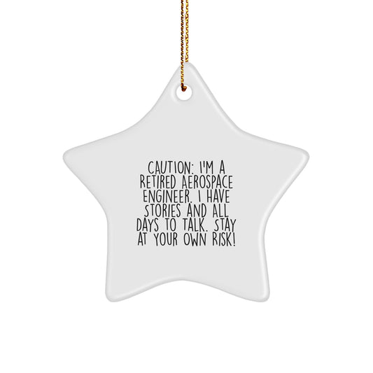 Funny Gift for Aerospace Engineer, Star Ornament, Christmas Unique Gifts for Men from Friends and Family, 'I'm A Retired Aerospace Engineer I Have Stories And All Days To Talk Stay At Your Own Risk!' - Image 1