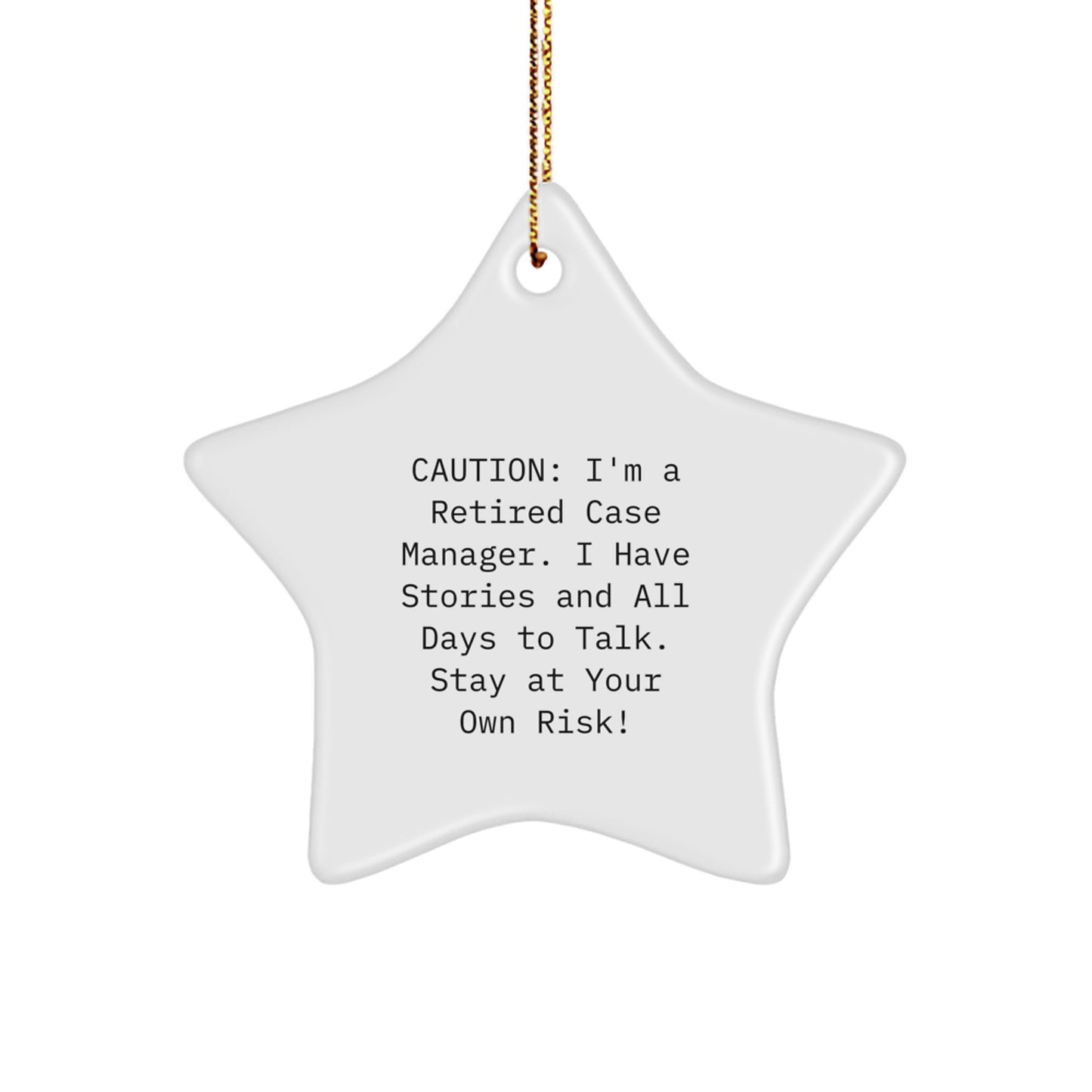 Funny Case Manager Gifts from Friends, Star Ornament for Christmas Unique Gifts for Case Manager, Caution: I'm A Retired Case Manager. I Have Stories And All Days To Talk. Stay At Your Own Risk! - Image 1