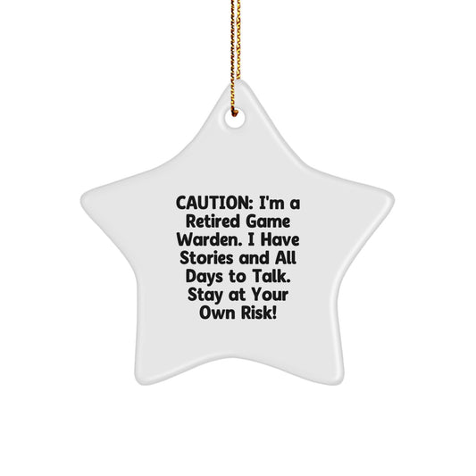 Funny Game Warden Gifts from Men - Gifts for Game Wardens, Star Ornament, Caution: I'm A Retired Game Warden. I Have Stories And All Days To Talk. - Image 1