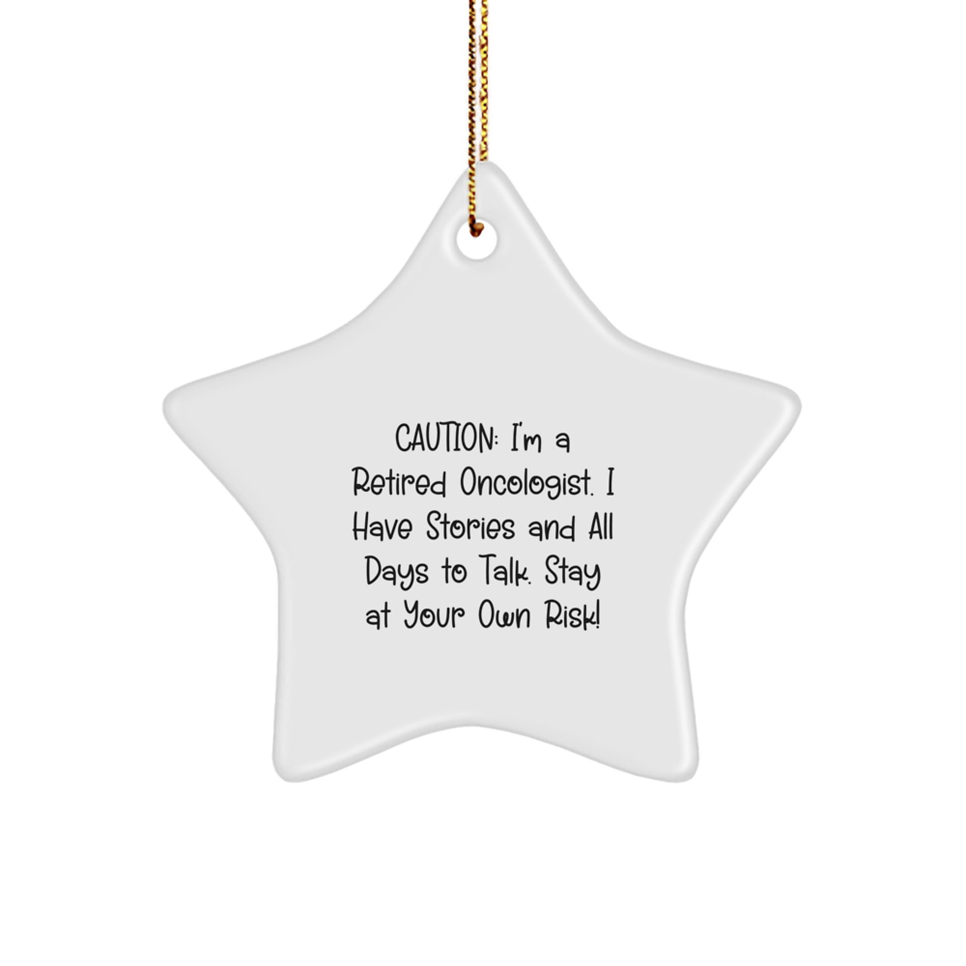 Funny Oncologist Gifts from Men to Friends - Caution: I'm A Retired Oncologist. I Have Stories And All Days To Talk. Stay At Your Own Risk! Star Ornament for Christmas - Image 1