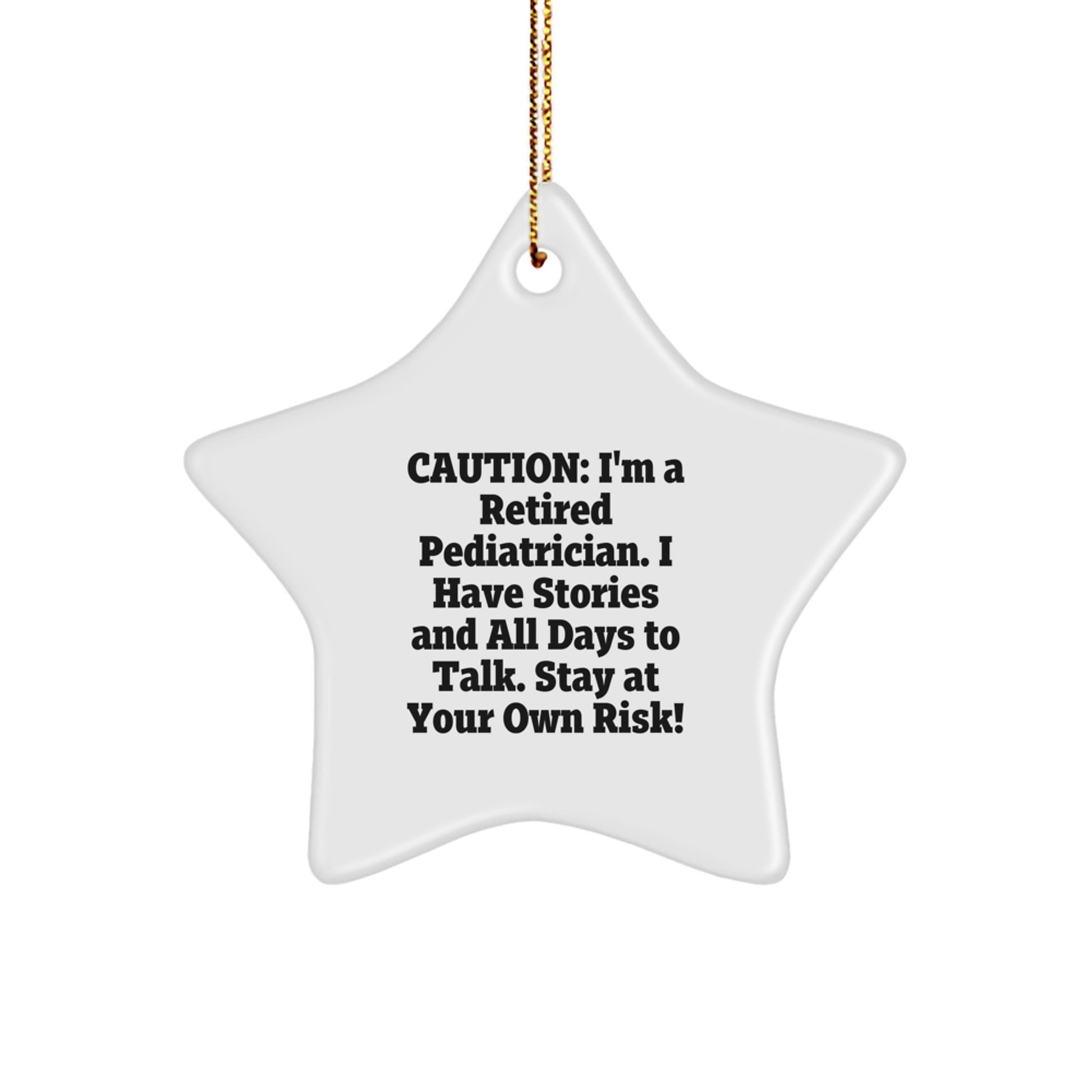 Funny Pediatrician Gifts from Friends for Pediatrician Christmas Unique Star Ornament, Caution: I'm A Retired Pediatrician. I Have Stories And All Days To Talk. Stay At Your Own Risk! - Image 1
