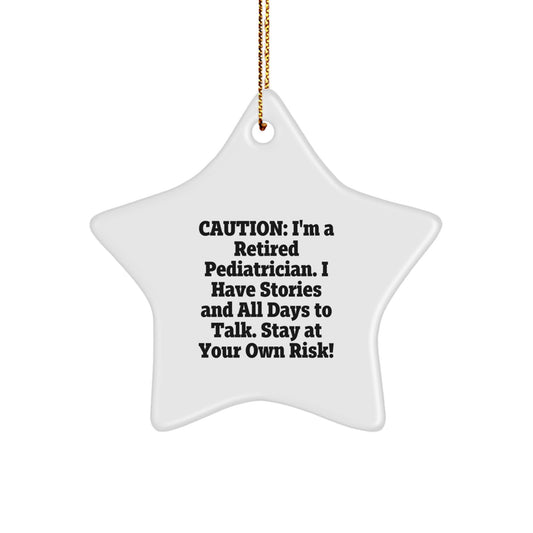 Funny Pediatrician Gifts from Friends for Pediatrician Christmas Unique Star Ornament, Caution: I'm A Retired Pediatrician. I Have Stories And All Days To Talk. Stay At Your Own Risk! - Image 1