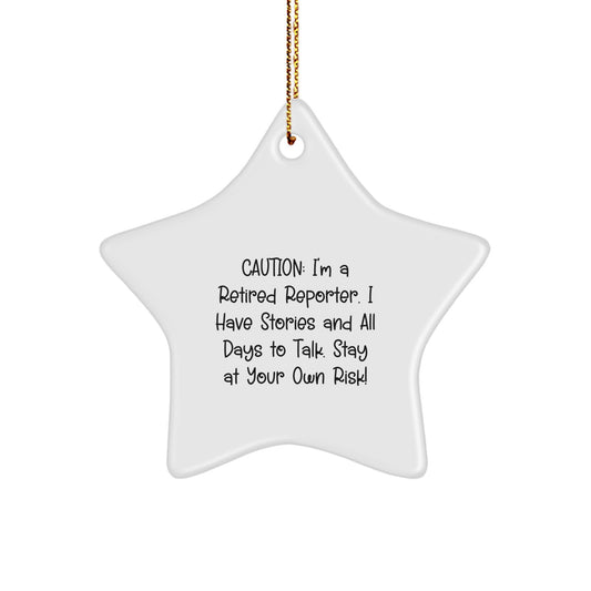 Funny Reporter Gifts from Friends, Unique Star Ornament for Reporter, Caution: I'm A Retired Reporter. I Have Stories And All Days To Talk. Stay At Your Own Risk! Christmas Decorations - Image 1