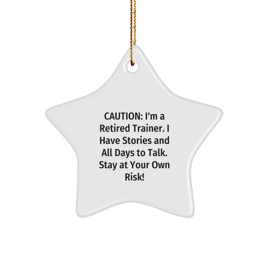 Funny Trainer Gifts from Friends for Star Ornament, Caution: I'm A Retired Trainer. I Have Stories And All Days To Talk. Stay At Your Own Risk! for Christmas - Image 1