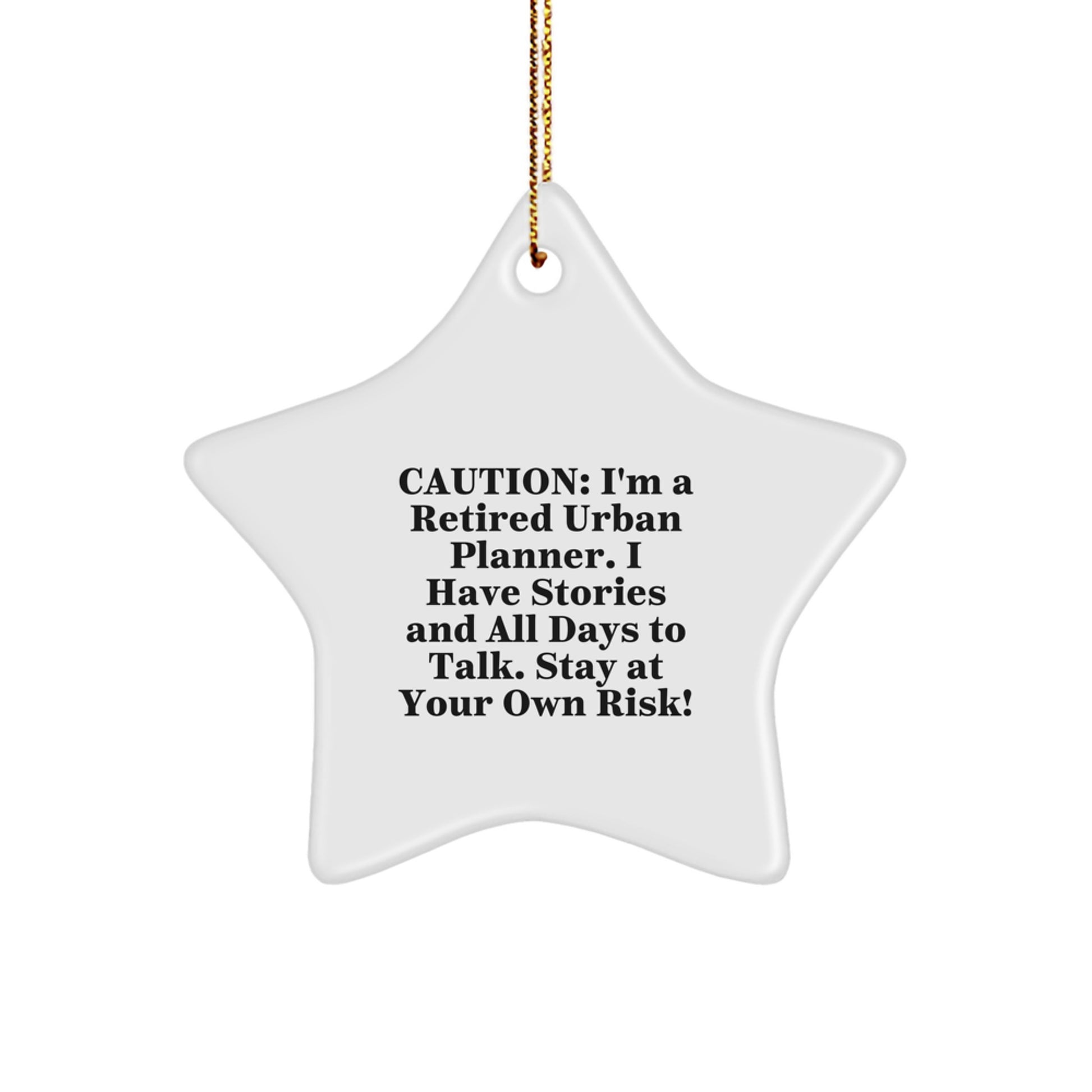 Urban Planner Gifts from Friends and Family - Caution: I'm A Retired Urban Planner. I Have Stories And All Days To Talk. Stay At Your Own Risk! - Star Ornament for Christmas - Image 1