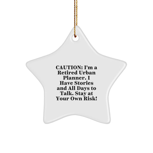 Urban Planner Gifts from Friends and Family - Caution: I'm A Retired Urban Planner. I Have Stories And All Days To Talk. Stay At Your Own Risk! - Star Ornament for Christmas - Image 1