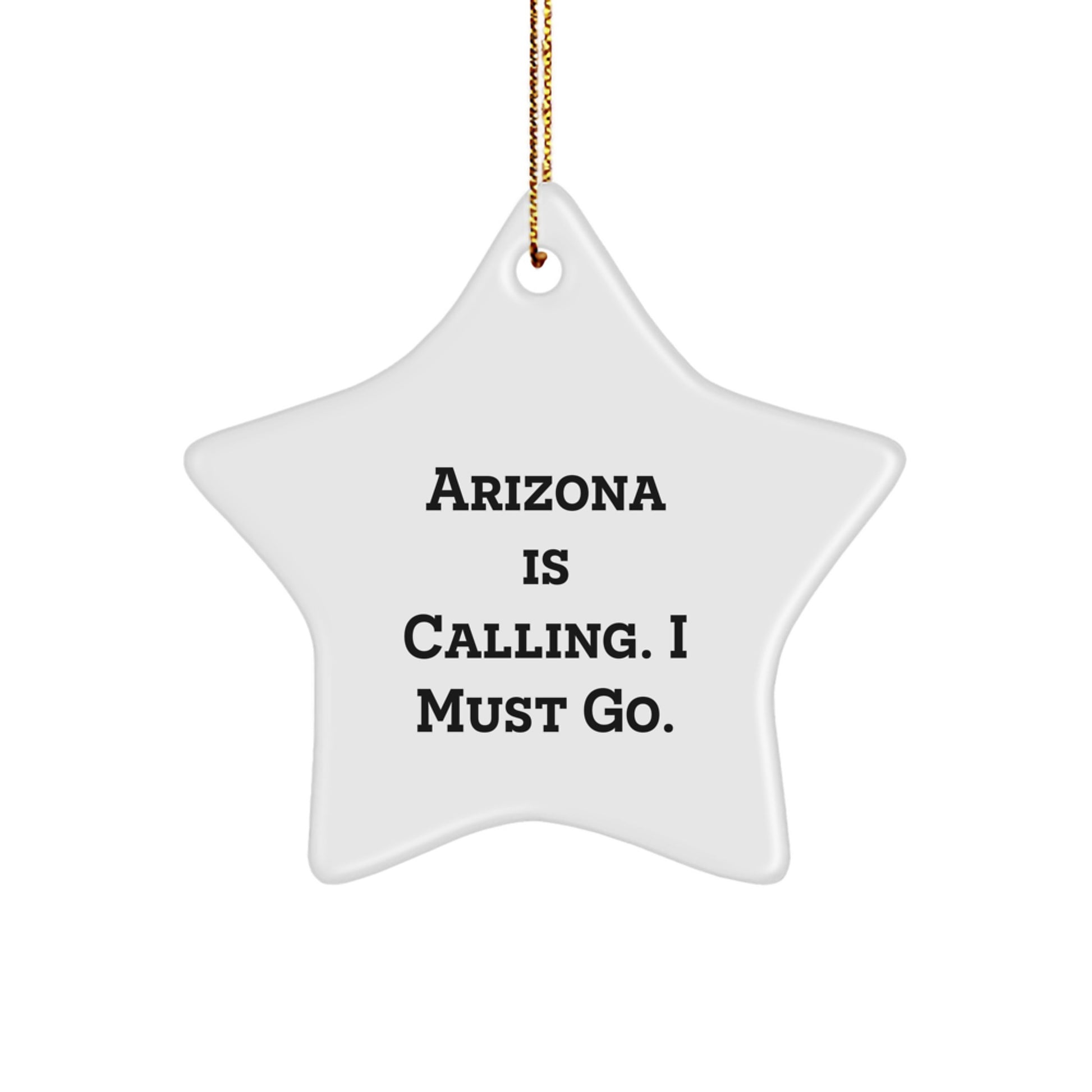 Arizona Star Ornament Gifts from Friends and Family - 'Arizona Is Calling. I Must Go. - White Star Shaped - Christmas Unique Gifts' - Image 1