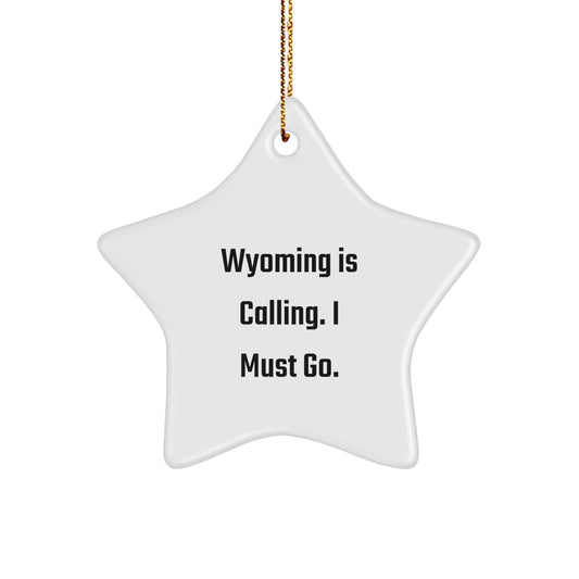 Wyoming Calling Gifts for Men - Star Ornament with Quote 'Wyoming Is Calling. I Must Go.' - Christmas Unique Gifts from Friends - Image 1