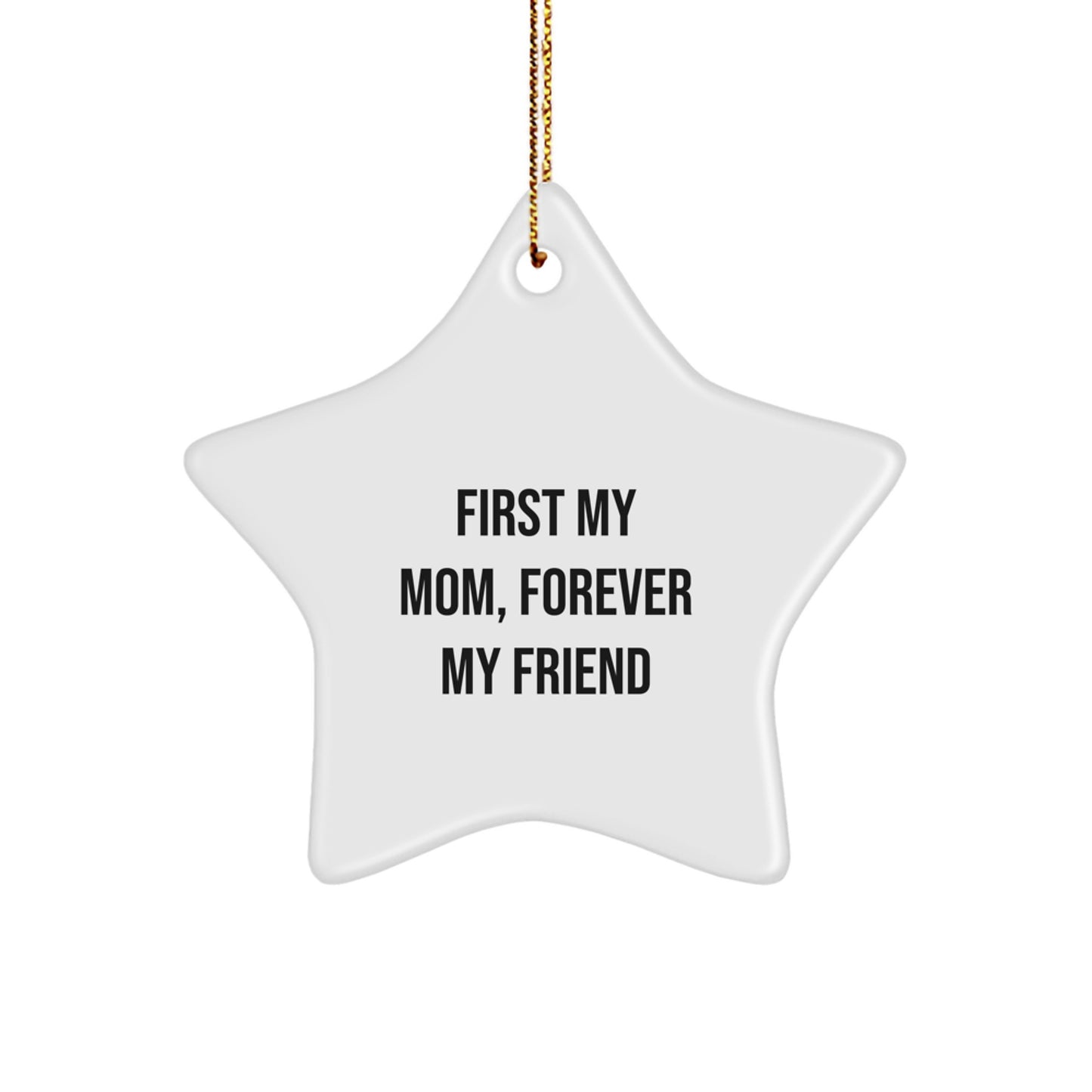 Funny Mom Gifts, Star Ornament Quote 'First My Mom, Forever My Friend', Christmas Unique Gifts from Family - Image 1