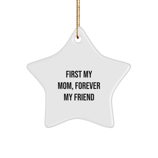 Funny Mom Gifts, Star Ornament Quote 'First My Mom, Forever My Friend', Christmas Unique Gifts from Family - Image 1